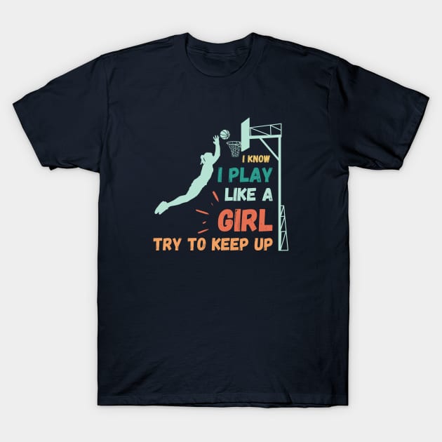 I know I play like a girl try to keep up T-Shirt by High Altitude